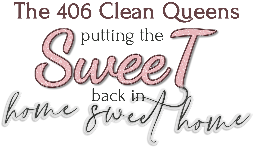 The 406 Clean Queens put the Sweet back in Home Sweet Home